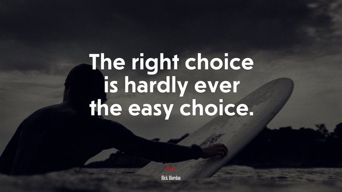 The right choice is hardly ever the easy choice. | Rick Riordan quote