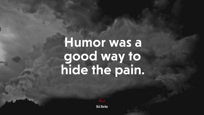Humor was a good way to hide the pain. | Rick Riordan quote