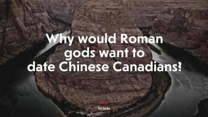 Why would Roman gods want to date Chinese Canadians? | Rick Riordan quote