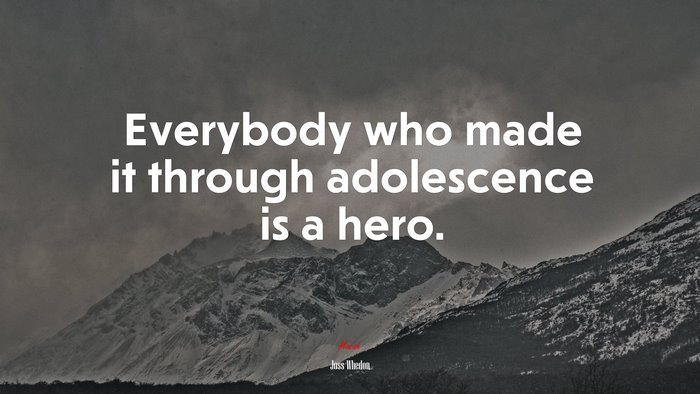 Everybody who made it through adolescence is a hero. | Joss Whedon quote