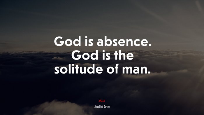 God is absence. God is the solitude of man. | Jean-Paul Sartre quote
