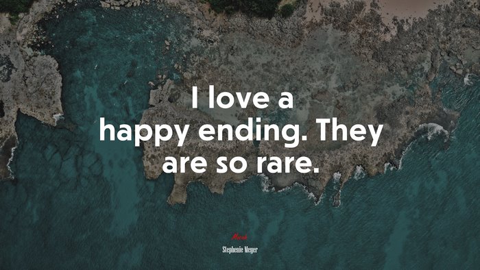 I love a happy ending. They are so rare. | Stephenie Meyer quote