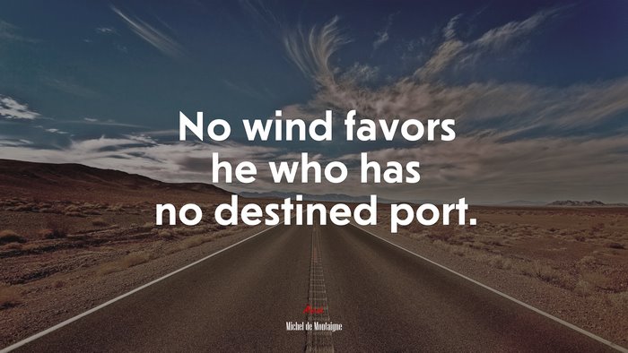 No wind favors he who has no destined port. | Michel de Montaigne quote