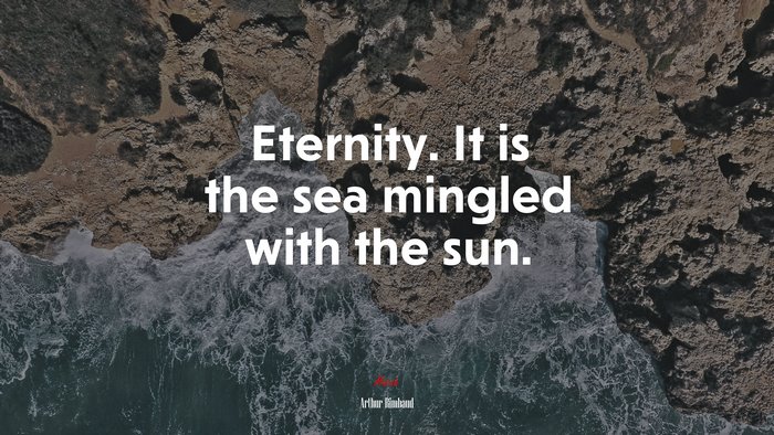 Eternity. It is the sea mingled with the sun. | Arthur Rimbaud quote
