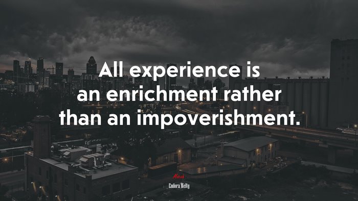 All experience is an enrichment rather than an impoverishment. | Eudora Welty quote