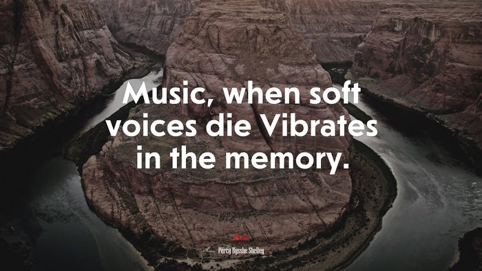 Music, when soft voices die Vibrates in the memory. | Percy Bysshe Shelley quote
