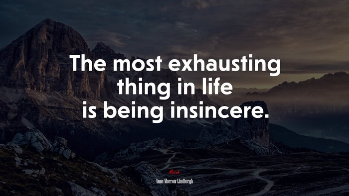 The most exhausting thing in life is being insincere. | Anne Morrow Lindbergh quote