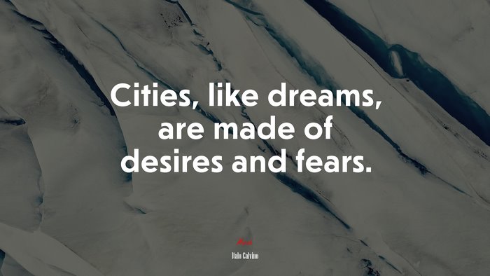 Cities, like dreams, are made of desires and fears. | Italo Calvino quote