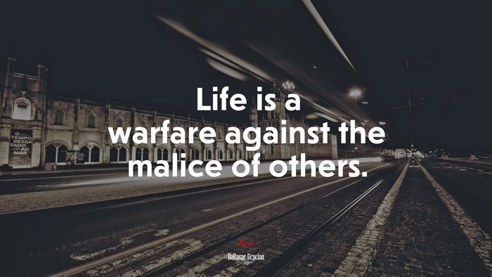 Life is a warfare against the malice of others. | Baltasar Gracián quote
