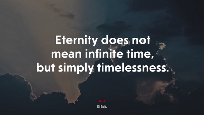 Eternity does not mean infinite time, but simply timelessness. | Elif Shafak quote