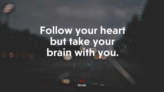 Follow your heart but take your brain with you. | Alfred Adler quote