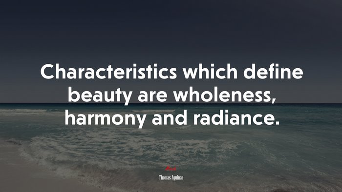 Characteristics which define beauty are wholeness, harmony and radiance. | Thomas Aquinas quote