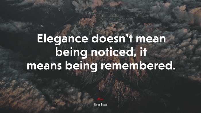 Elegance doesn’t mean being noticed, it means being remembered. | Giorgio Armani quote