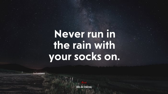 Never run in the rain with your socks on. | Billie Joe Armstrong quote