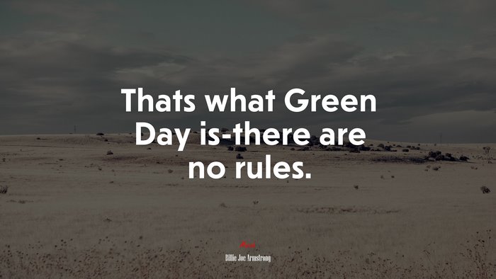Thats what Green Day is-there are no rules. | Billie Joe Armstrong quote