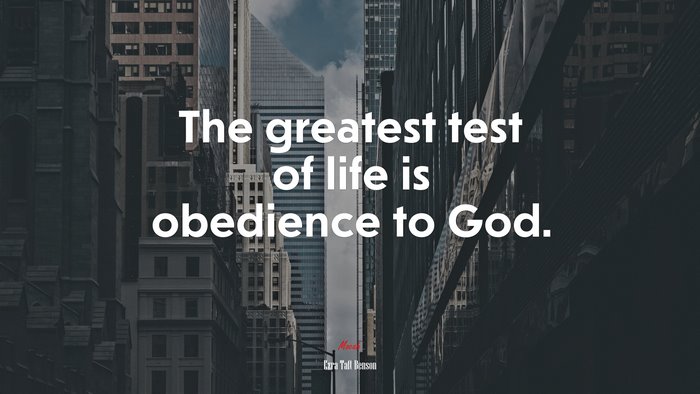 The greatest test of life is obedience to God. | Ezra Taft Benson quote