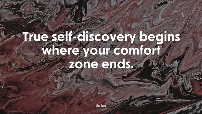 True self-discovery begins where your comfort zone ends. | Adam Braun quote