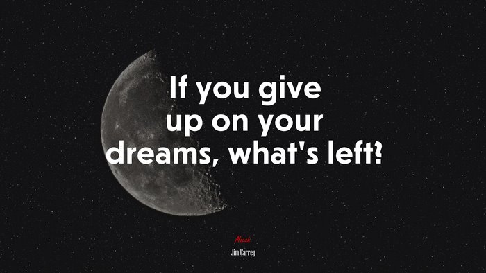 If you give up on your dreams, what’s left? | Jim Carrey quote