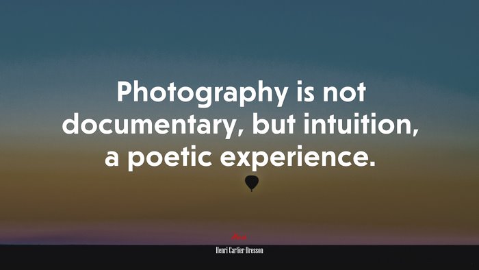 Photography is not documentary, but intuition, a poetic experience. | Henri Cartier-Bresson quote