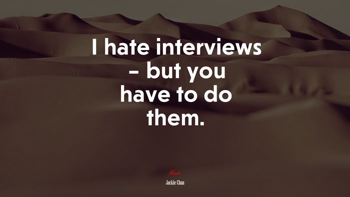 I hate interviews – but you have to do them. | Jackie Chan quote