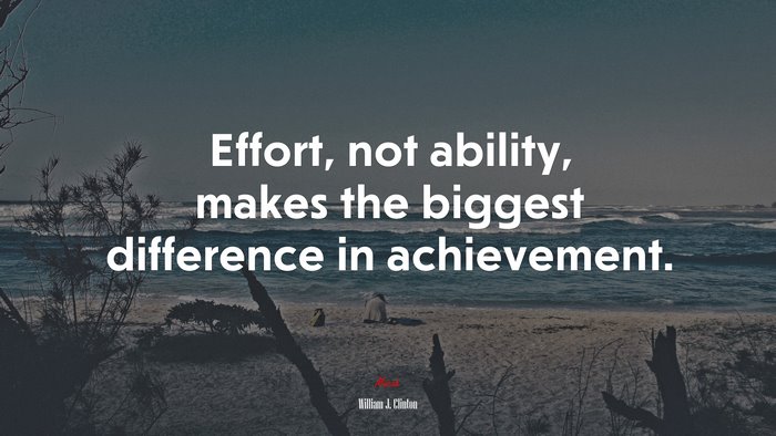 Effort, not ability, makes the biggest difference in achievement. | William J. Clinton quote