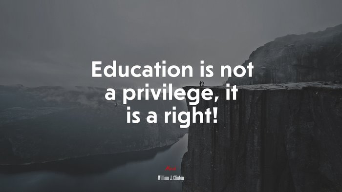 Education is not a privilege, it is a right! | William J. Clinton quote