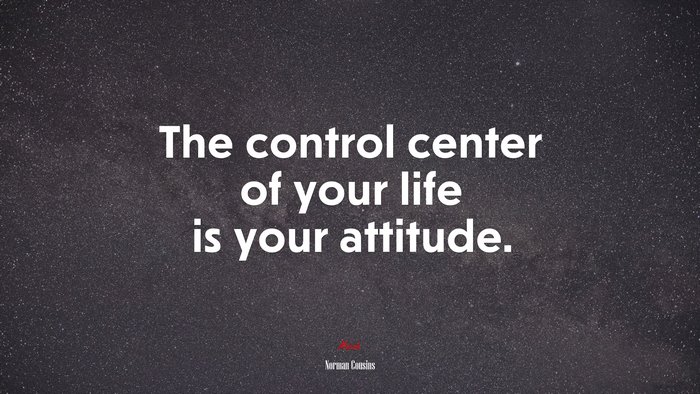 The control center of your life is your attitude. | Norman Cousins quote