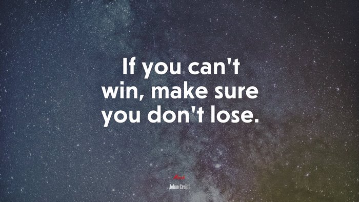 If you can’t win, make sure you don’t lose. | Johan Cruijff quote, HD ...