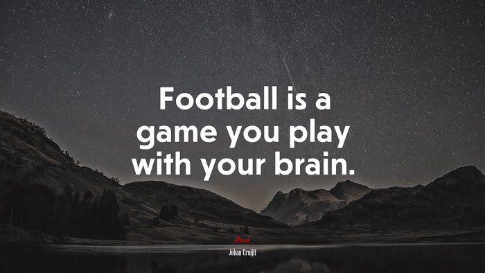 Football is a game you play with your brain. | Johan Cruijff quote
