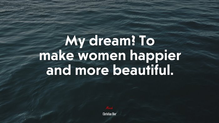 My dream? To make women happier and more beautiful. | Christian Dior quote