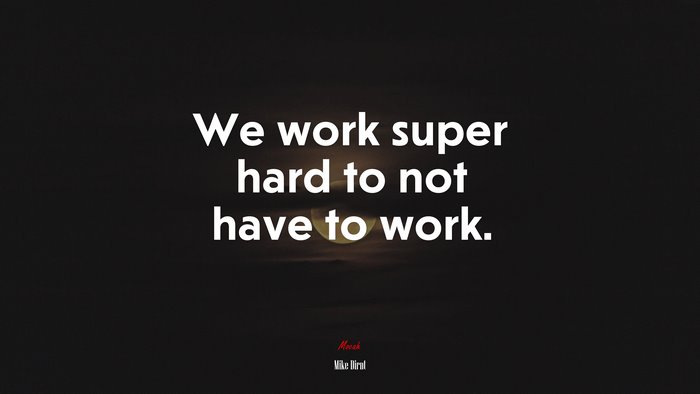 We work super hard to not have to work. | Mike Dirnt quote