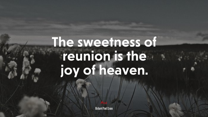 The sweetness of reunion is the joy of heaven. | Richard Paul Evans quote