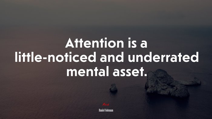 Attention is a little-noticed and underrated mental asset. | Daniel Goleman quote