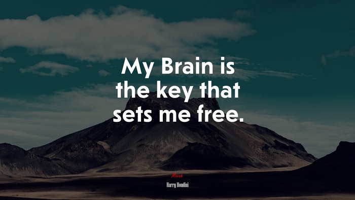 My Brain is the key that sets me free. | Harry Houdini quote