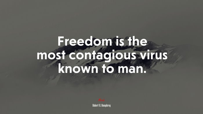 Freedom is the most contagious virus known to man. | Hubert H. Humphrey quote