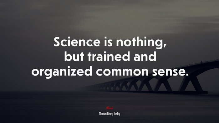 Science is nothing, but trained and organized common sense. | Thomas Henry Huxley quote