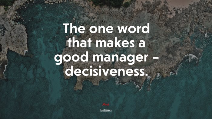 The one word that makes a good manager – decisiveness. | Lee Iacocca quote