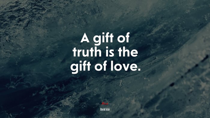 A gift of truth is the gift of love. | David Icke quote