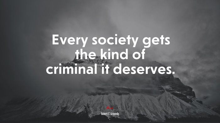 Every society gets the kind of criminal it deserves. | Robert F. Kennedy quote