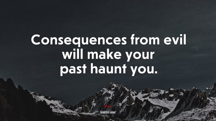 Consequences from evil will make your past haunt you. | Kendrick Lamar quote