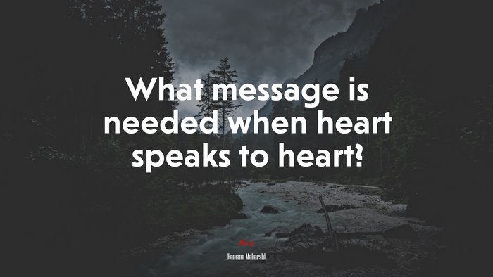 What message is needed when heart speaks to heart? | Ramana Maharshi quote