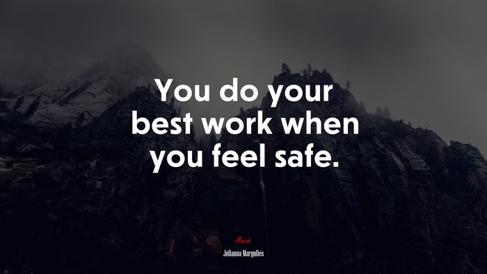 You do your best work when you feel safe. | Julianna Margulies quote