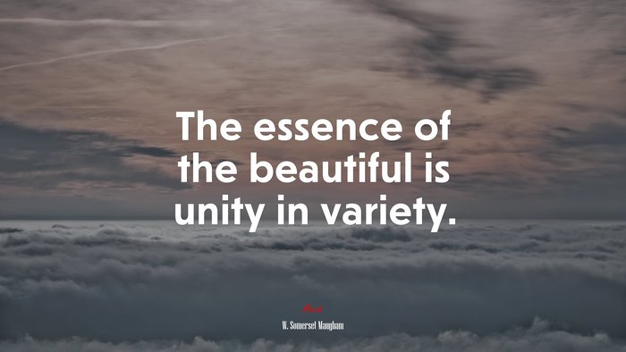 The essence of the beautiful is unity in variety. | W. Somerset Maugham quote