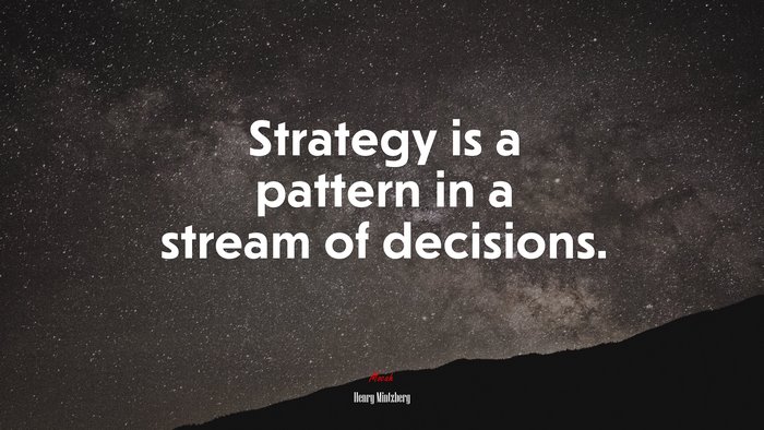 Strategy is a pattern in a stream of decisions. | Henry Mintzberg quote