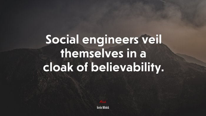 Social engineers veil themselves in a cloak of believability. | Kevin Mitnick quote