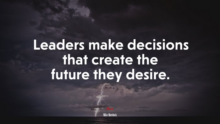 Leaders make decisions that create the future they desire. | Mike Murdock quote