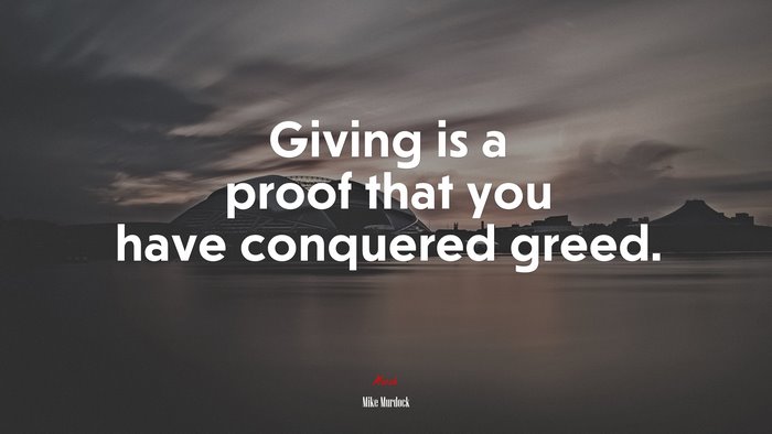 Giving is a proof that you have conquered greed. | Mike Murdock quote