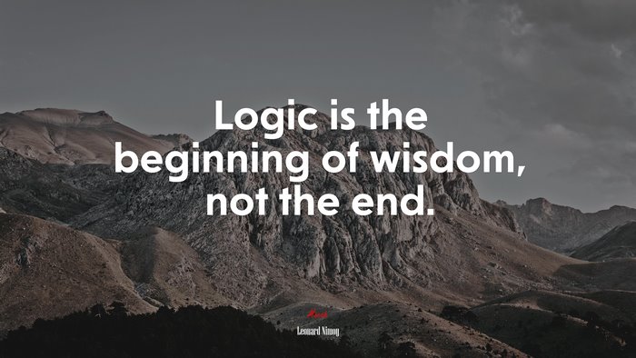 Logic is the beginning of wisdom, not the end. | Leonard Nimoy quote