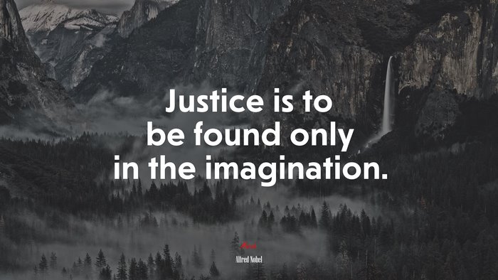 Justice is to be found only in the imagination. | Alfred Nobel quote