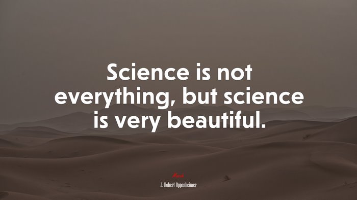 Science is not everything, but science is very beautiful. | J. Robert Oppenheimer quote